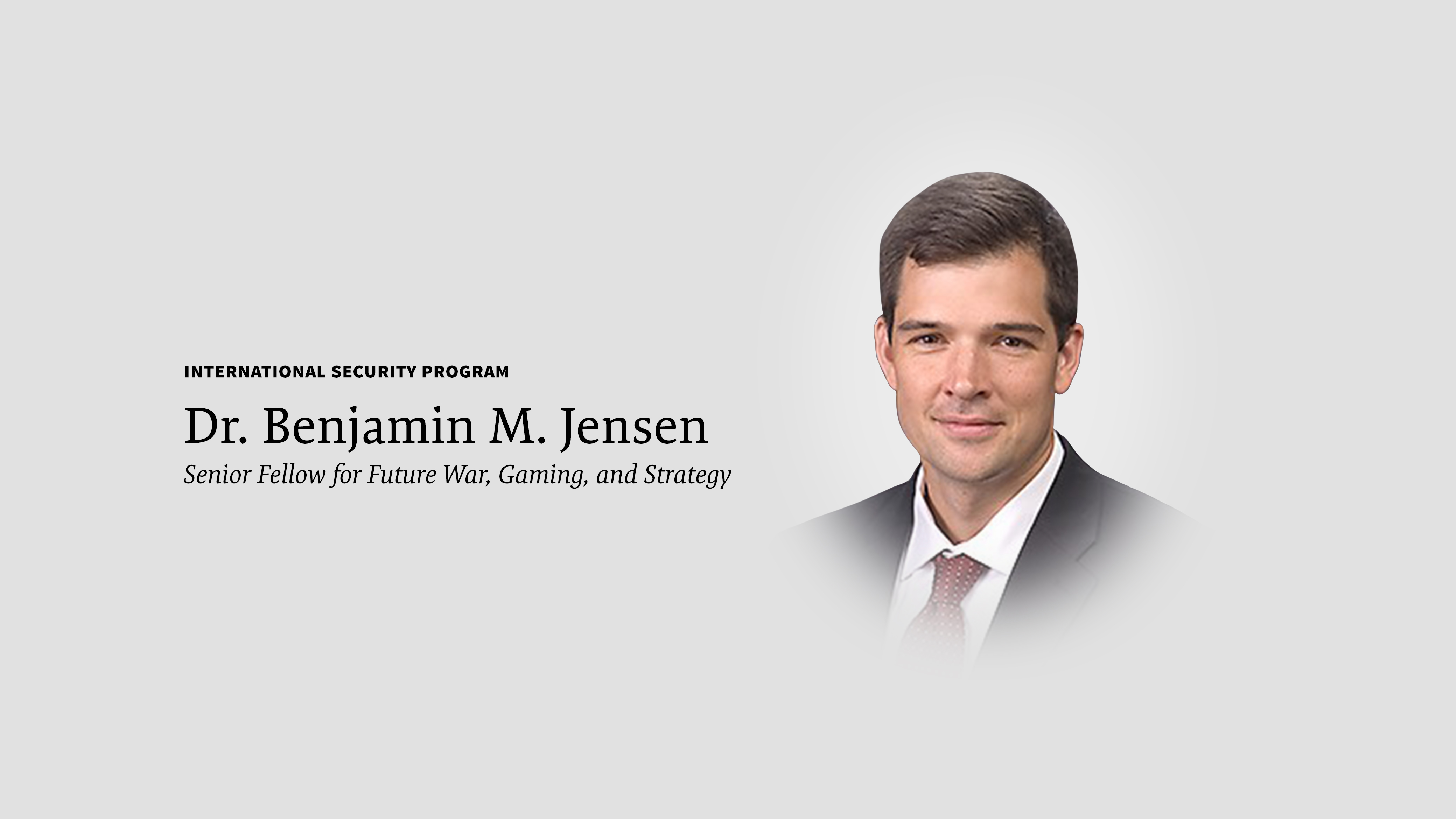 Dr. Benjamin M. Jensen Joins the CSIS International Security Program as